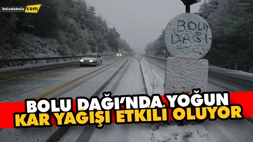 BOLU DAĞI’NDA YOĞUN KAR YAĞIŞI ETKİLİ OLUYOR BOLU DAĞI’NDA YOĞUN KAR YAĞIŞI ETKİLİ OLUYOR