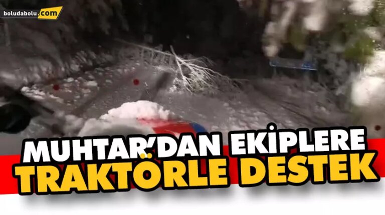 MUHTAR’DAN EKİPLERE TRAKTÖRLE DESTEK
