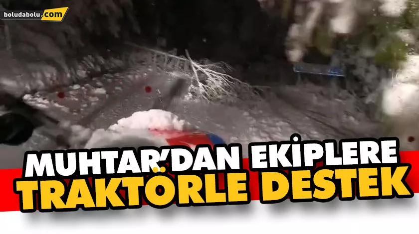 MUHTAR’DAN EKİPLERE TRAKTÖRLE DESTEK MUHTAR’DAN EKİPLERE TRAKTÖRLE DESTEK