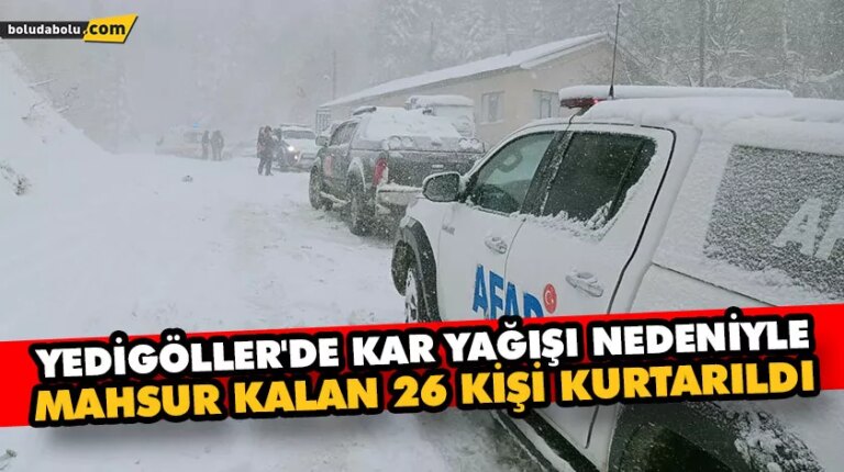 Yedigöller’de kar yağışı nedeniyle mahsur kalan 26 kişi kurtarıldı