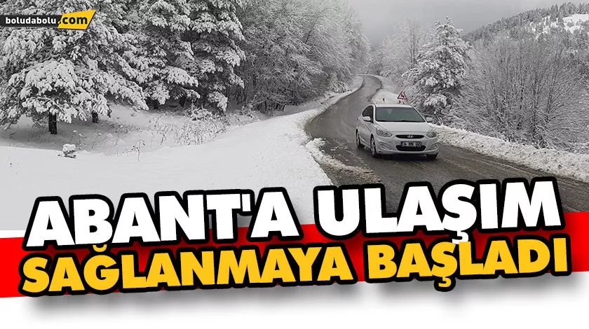 ABANT’A ULAŞIM SAĞLANMAYA BAŞLADI ABANT’A ULAŞIM SAĞLANMAYA BAŞLADI