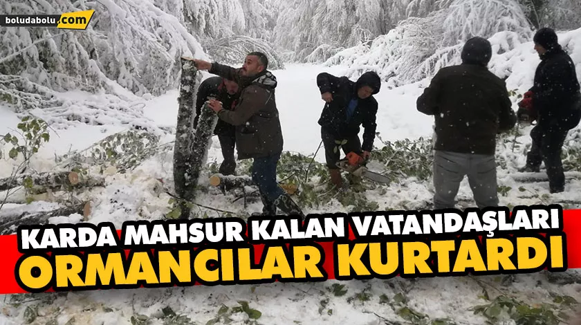 Karda mahsur kalan vatandaşları ormancılar kurtardı Karda mahsur kalan vatandaşları ormancılar kurtardı