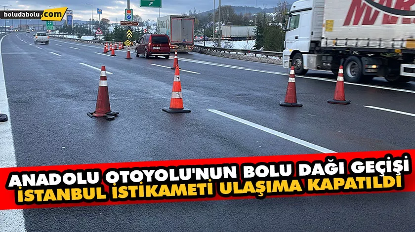 İstanbul istikameti ulaşıma kapatıldı İstanbul istikameti ulaşıma kapatıldı
