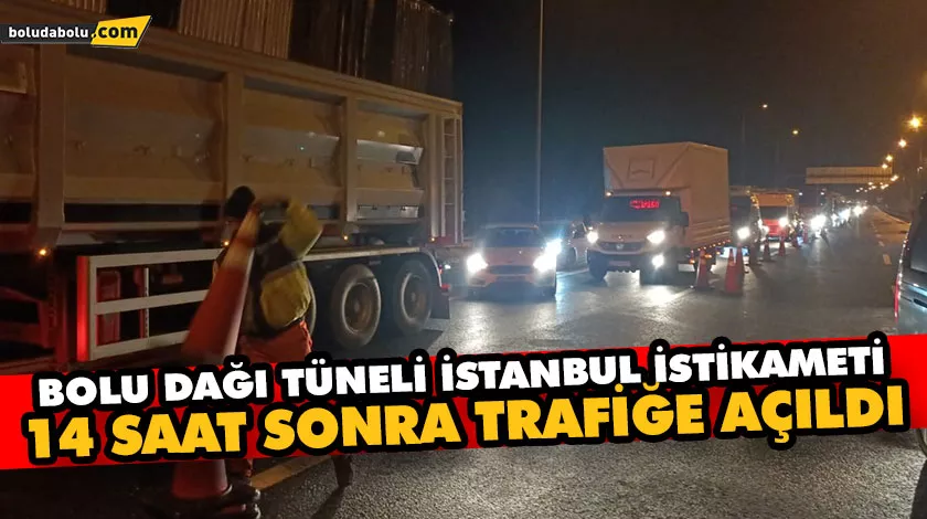 BOLU DAĞI TÜNELİ İSTANBUL İSTİKAMETİ 14 SAAT SONRA TRAFİĞE AÇILDI BOLU DAĞI TÜNELİ İSTANBUL İSTİKAMETİ 14 SAAT SONRA TRAFİĞE AÇILDI