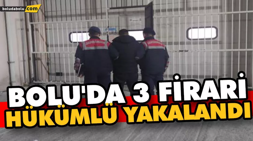 BOLU’DA 3 FİRARİ HÜKÜMLÜ YAKALANDI BOLU’DA 3 FİRARİ HÜKÜMLÜ YAKALANDI