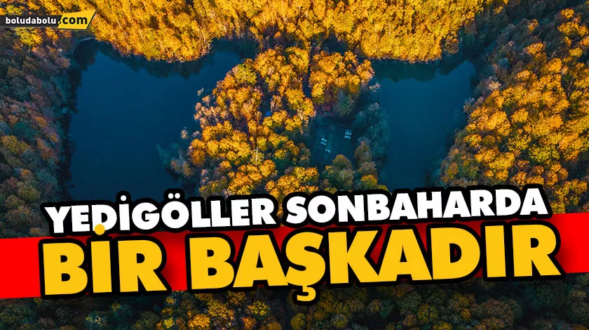 YEDİGÖLLER SONBAHARDA BİR BAŞKADIR YEDİGÖLLER SONBAHARDA BİR BAŞKADIR