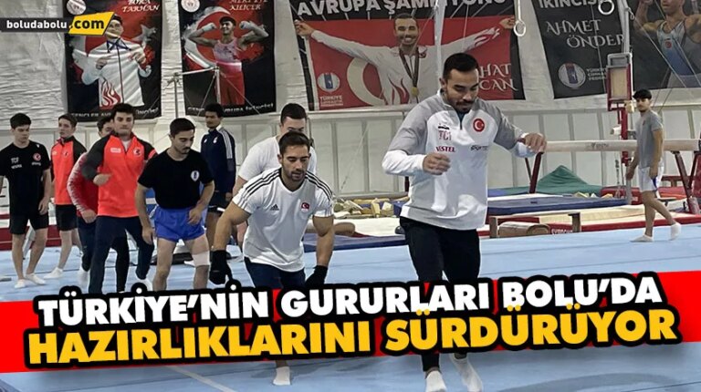 Türkiye’nin gururları Bolu’da hazırlıklarını sürdürüyor