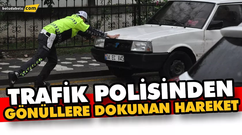 TRAFİK POLİSİNDEN GÖNÜLLERE DOKUNAN HAREKET