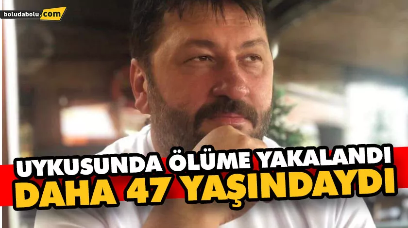 UYKUSUNDA ÖLÜME YAKALANDI UYKUSUNDA ÖLÜME YAKALANDI