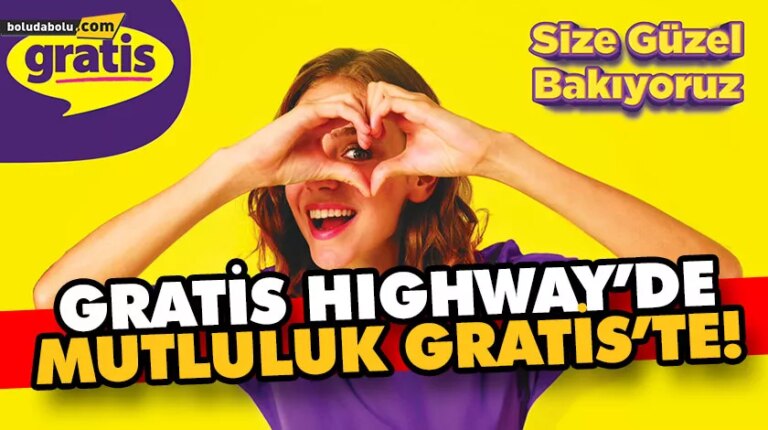 GRATİS HIGHWAY’DE, MUTLULUK GRATİS’TE!