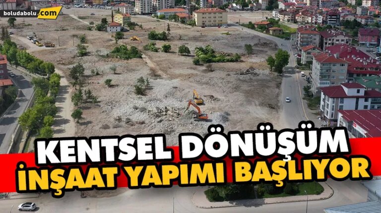 KENTSEL DÖNÜŞÜM İNŞAAT YAPIMI BAŞLIYOR