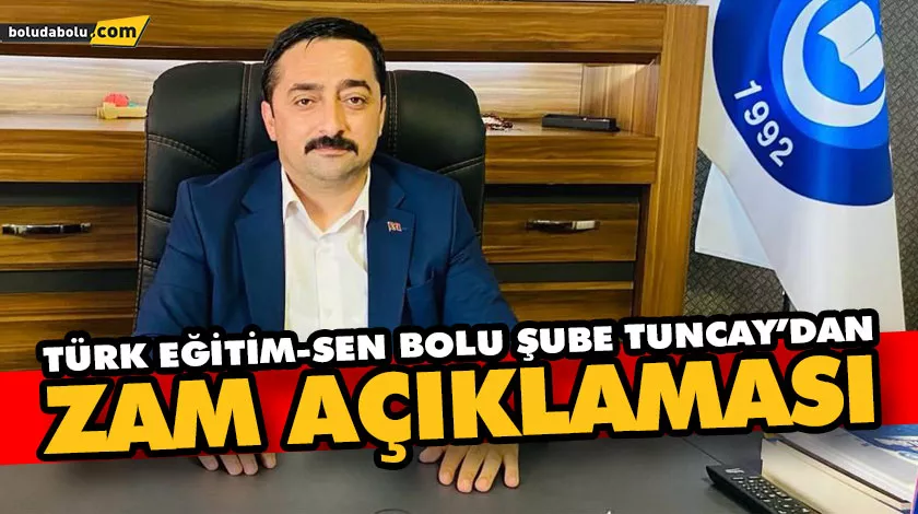 TÜRK EĞİTİM-SEN BOLU ŞUBE TUNCAY’DAN ZAM AÇIKLAMASI TÜRK EĞİTİM-SEN BOLU ŞUBE TUNCAY’DAN ZAM AÇIKLAMASI