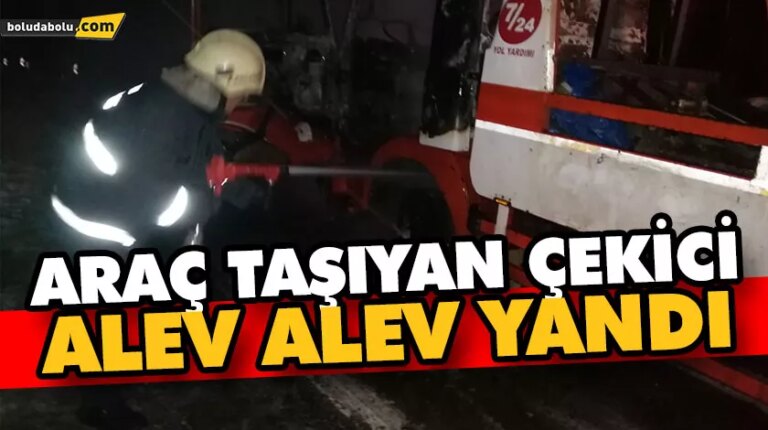 ARAÇ TAŞIYAN ÇEKİCİ, ALEV ALEV YANDI