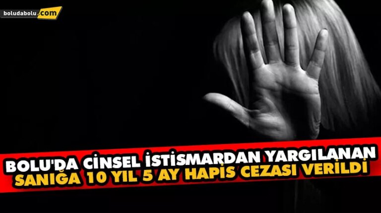 Bolu’da cinsel istismardan yargılanan sanığa 10 yıl 5 ay hapis cezası verildi