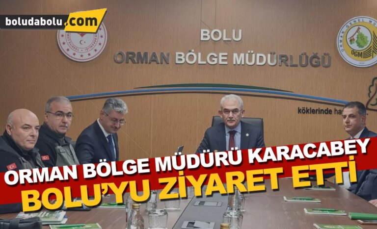 Orman Genel Müdürü Karacabey, Bolu’yu ziyaret etti
