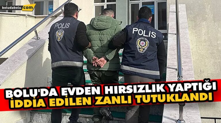 Bolu’da evden hırsızlık yaptığı iddia edilen zanlı tutuklandı