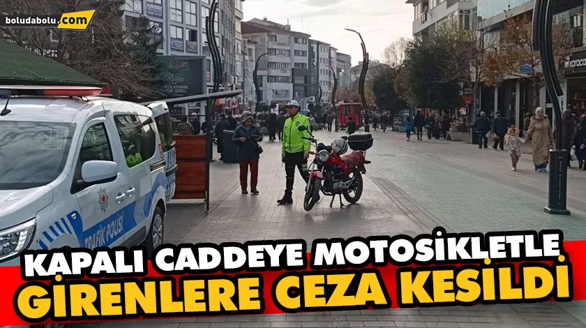 Kapalı caddeye motosikletle girenlere ceza kesildi Kapalı caddeye motosikletle girenlere ceza kesildi
