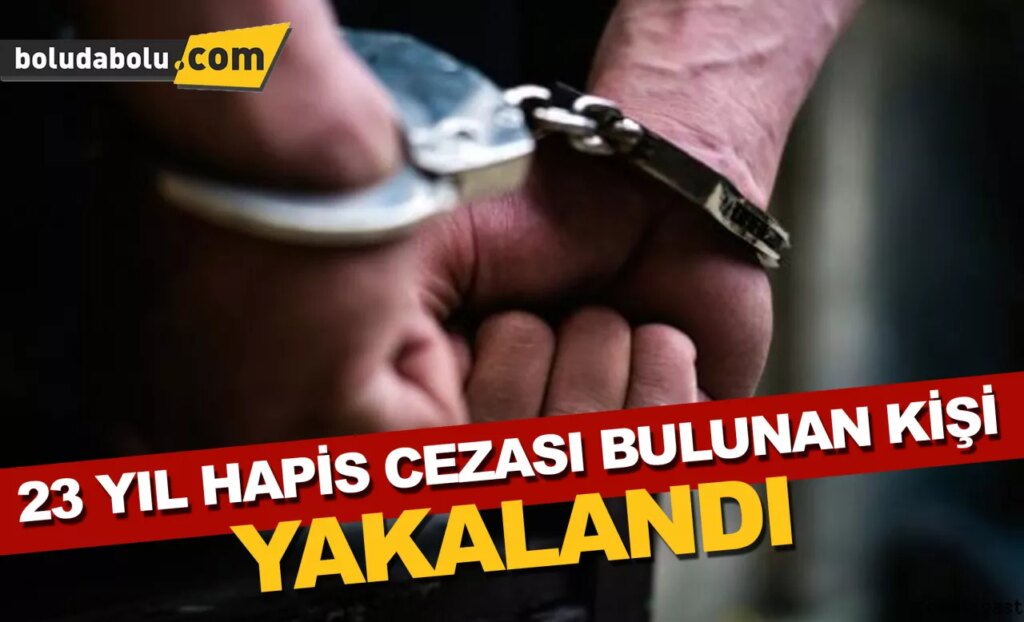 Bolu’da 23 yıl 25 gün kesinleşmiş hapis cezası bulunan kişi yakalandı