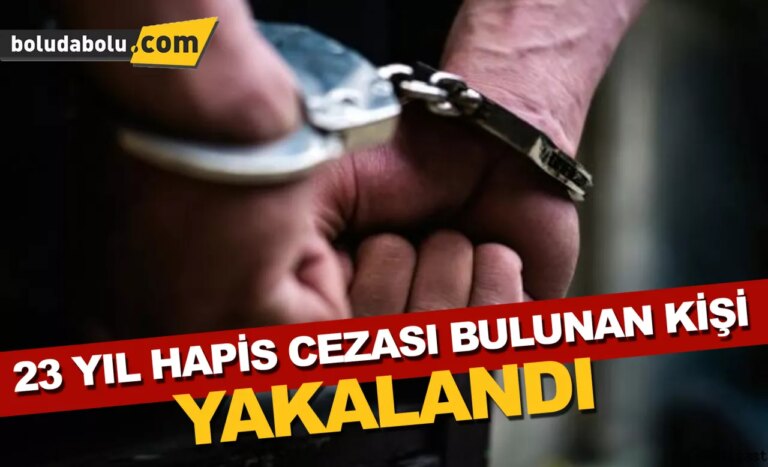 Bolu’da 23 yıl 25 gün kesinleşmiş hapis cezası bulunan kişi yakalandı