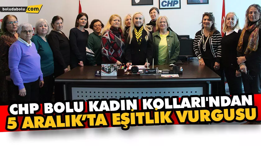 CHP BOLU KADIN KOLLARI’NDAN 5 ARALIK’TA EŞİTLİK VURGUSU CHP BOLU KADIN KOLLARI’NDAN 5 ARALIK’TA EŞİTLİK VURGUSU