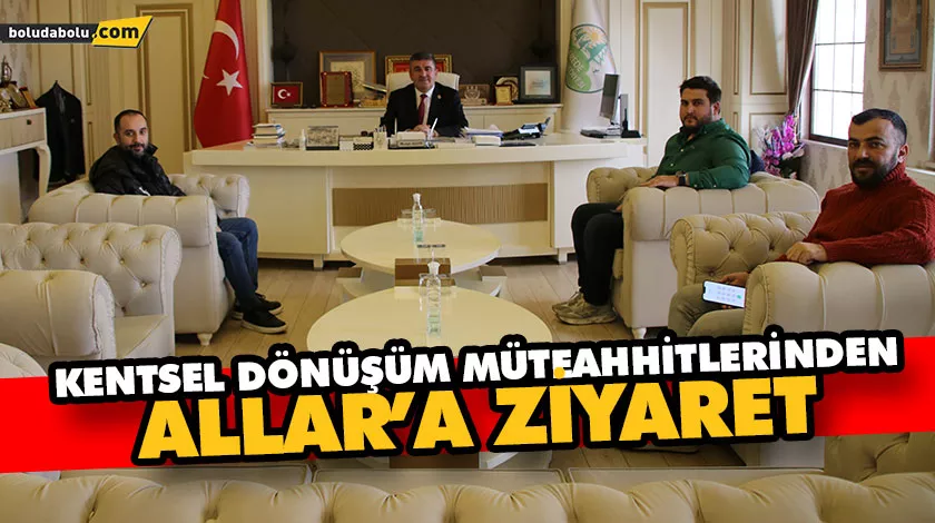 Kentsel dönüşüm müteahhitlerinden Allar’a ziyaret Kentsel dönüşüm müteahhitlerinden Allar’a ziyaret