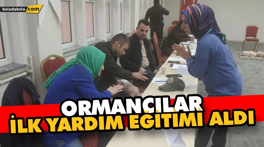 ORMANCILAR İLK YARDIM EĞİTİMİ ALDI ORMANCILAR İLK YARDIM EĞİTİMİ ALDI