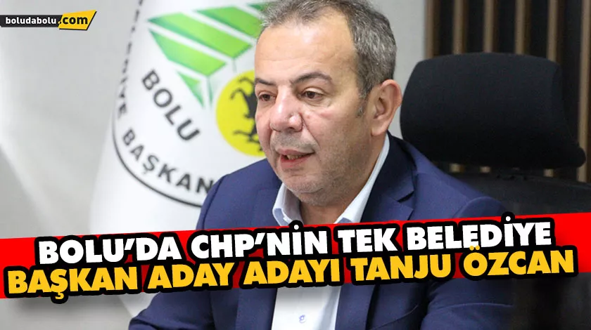 BOLU’DA CHP’NİN TEK BELEDİYE BAŞKAN ADAY ADAYI TANJU ÖZCAN BOLU’DA CHP’NİN TEK BELEDİYE BAŞKAN ADAY ADAYI TANJU ÖZCAN