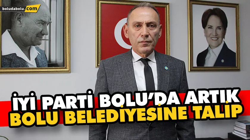 İYİ PARTİ BOLU’DA ARTIK BOLU BELEDİYESİNE TALİP İYİ PARTİ BOLU’DA ARTIK BOLU BELEDİYESİNE TALİP