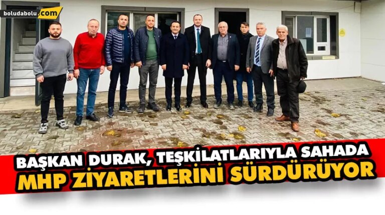 Başkan Durak, teşkilatlarıyla sahada