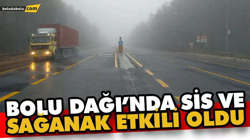 Bolu Dağı’nda sis ve sağanak etkili oldu Bolu Dağı’nda sis ve sağanak etkili oldu