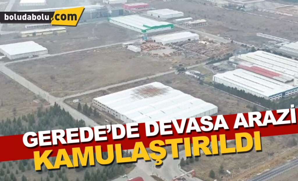 Gerede’de 64 bin metrekare arazi, sanayi yatırımı için kamulaştırıldı Gerede’de 64 bin metrekare arazi, sanayi yatırımı için kamulaştırıldı