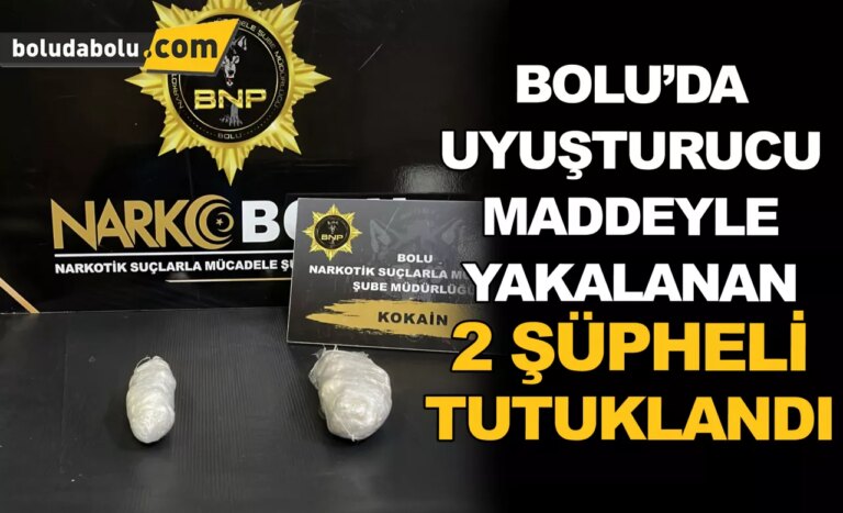Bolu’da uyuşturucu maddeyle yakalanan 2 şüpheli tutuklandı