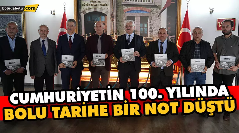 CUMHURİYETİN 100. YILINDA BOLU TARİHE BİR NOT DÜŞTÜ CUMHURİYETİN 100. YILINDA BOLU TARİHE BİR NOT DÜŞTÜ