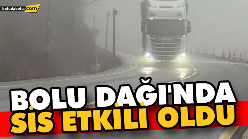 Bolu Dağı’nda sis etkili oldu Bolu Dağı’nda sis etkili oldu