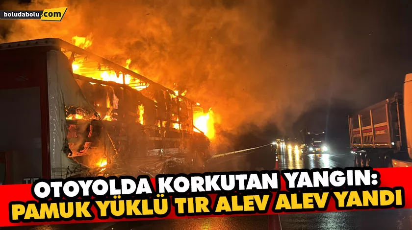 Otoyolda korkutan yangın: Pamuk yüklü tır alev alev yandı Otoyolda korkutan yangın: Pamuk yüklü tır alev alev yandı