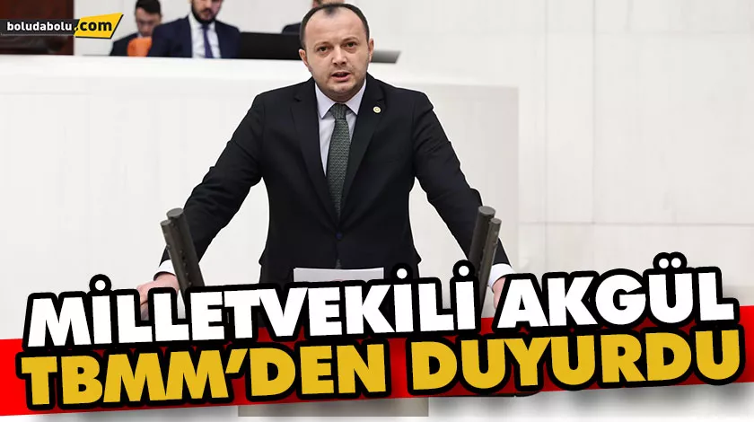 Milletvekili Akgül TBMM’den duyurdu Milletvekili Akgül TBMM’den duyurdu