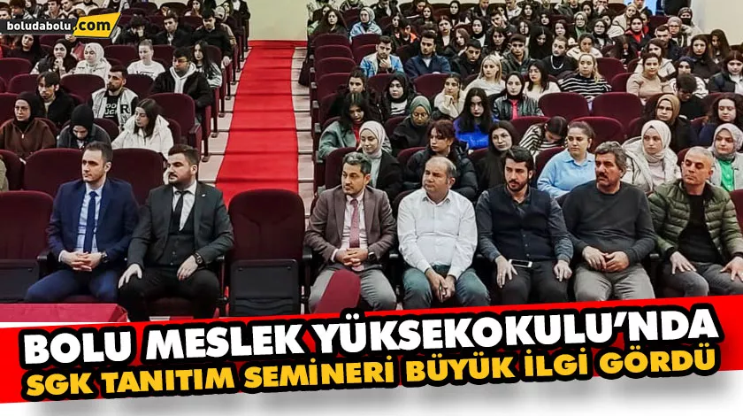 BOLU MESLEK YÜKSEKOKULU’NDA SGK TANITIM SEMİNERİ BÜYÜK İLGİ GÖRDÜ BOLU MESLEK YÜKSEKOKULU’NDA SGK TANITIM SEMİNERİ BÜYÜK İLGİ GÖRDÜ