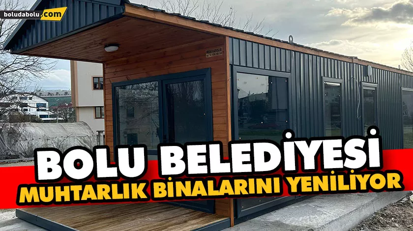 BOLU BELEDİYESİ MUHTARLIK BİNALARINI YENİLİYOR BOLU BELEDİYESİ MUHTARLIK BİNALARINI YENİLİYOR