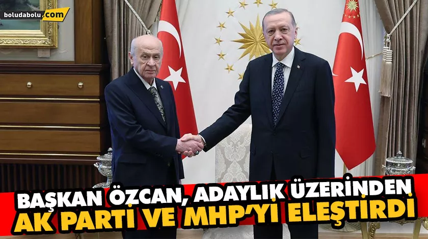 BAŞKAN ÖZCAN, ADAYLIK ÜZERİNDEN AK PARTİ VE MHP’Yİ ELEŞTİRDİ BAŞKAN ÖZCAN, ADAYLIK ÜZERİNDEN AK PARTİ VE MHP’Yİ ELEŞTİRDİ