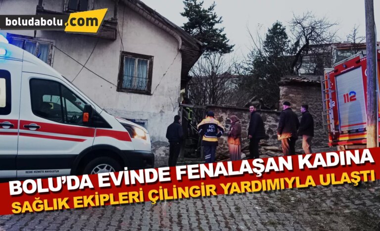 Bolu’da evinde fenalaşan kadına sağlık ekipleri çilingir yardımıyla ulaştı