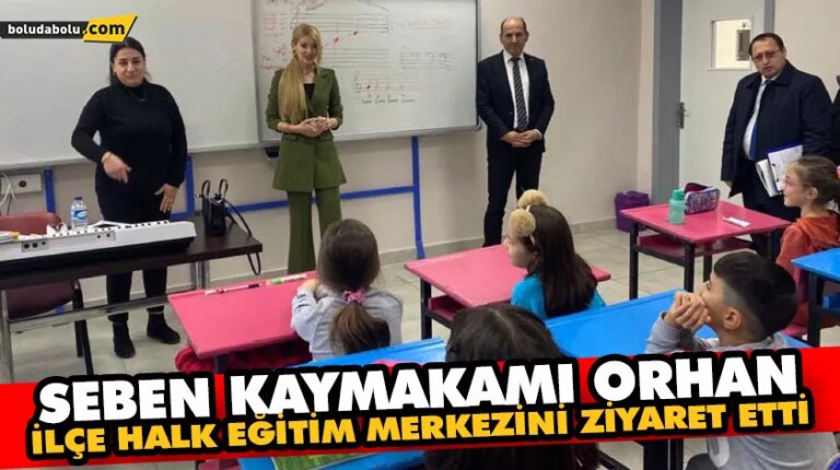 SEBEN KAYMAKAMI ORHAN, İLÇE HALK EĞİTİM MERKEZİNİ ZİYARET ETTİ