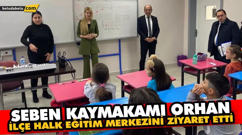 SEBEN KAYMAKAMI ORHAN, İLÇE HALK EĞİTİM MERKEZİNİ ZİYARET ETTİ SEBEN KAYMAKAMI ORHAN, İLÇE HALK EĞİTİM MERKEZİNİ ZİYARET ETTİ