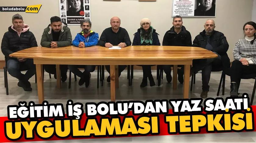 EĞİTİM İŞ BOLU’DAN YAZ SAATİ UYGULAMASI TEPKİSİ