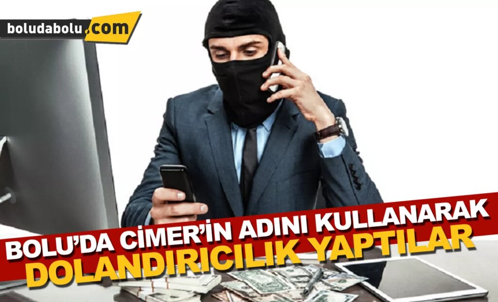 Bolu’da CİMER’in adını kullanarak dolandırıcılık yapan sanığa 1 yıl 8 ay hapis cezası Bolu’da CİMER’in adını kullanarak dolandırıcılık yapan sanığa 1 yıl 8 ay hapis cezası