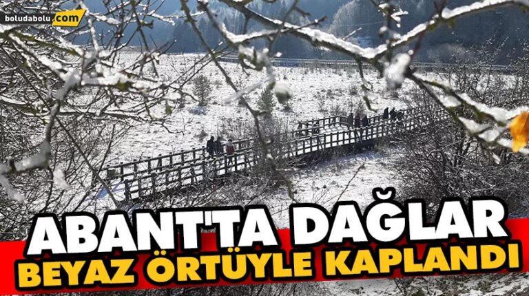 Abant’ta dağlar beyaz örtüyle kaplandı