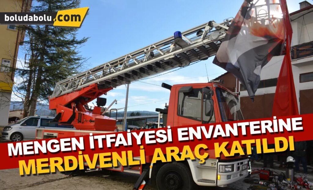 Mengen İtfaiyesi envanterine merdivenli araç katıldı Mengen İtfaiyesi envanterine merdivenli araç katıldı