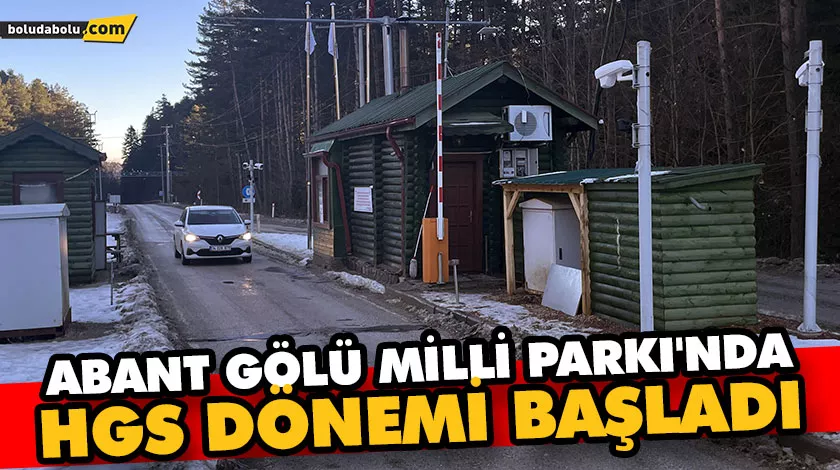 ABANT GÖLÜ MİLLİ PARKI’NDA HGS DÖNEMİ BAŞLADI ABANT GÖLÜ MİLLİ PARKI’NDA HGS DÖNEMİ BAŞLADI