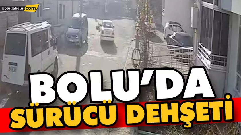 BOLU’DA SÜRÜCÜ DEHŞETİ BOLU’DA SÜRÜCÜ DEHŞETİ