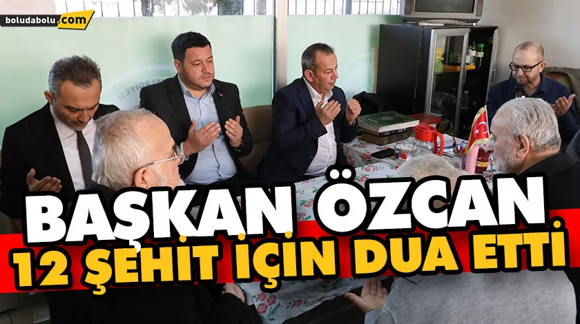 Başkan Özcan 12 şehit için dua etti Başkan Özcan 12 şehit için dua etti