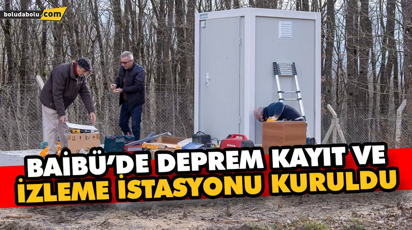 BAİBÜ’DE DEPREM KAYIT VE İZLEME İSTASYONU KURULDU BAİBÜ’DE DEPREM KAYIT VE İZLEME İSTASYONU KURULDU